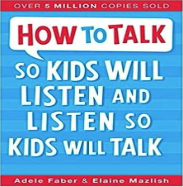 How to Talk So Kids Will Listen and Listen So Kids Will Talk